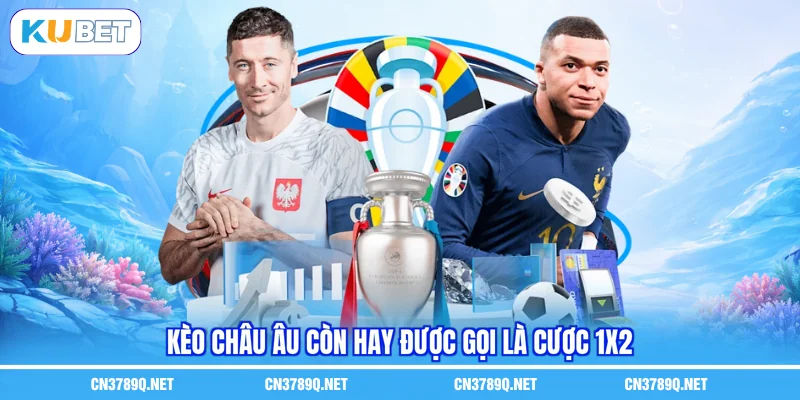 Kèo châu Âu còn hay được gọi là cược 1x2