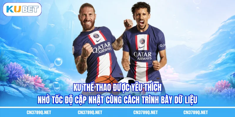 KU thể thao được yêu thích nhờ tốc độ cập nhật cùng cách trình bày dữ liệu