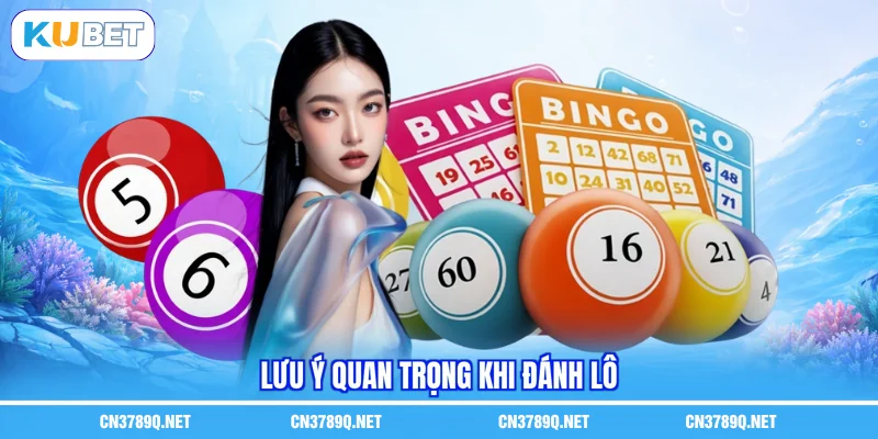 Lưu ý quan trọng khi đánh lô